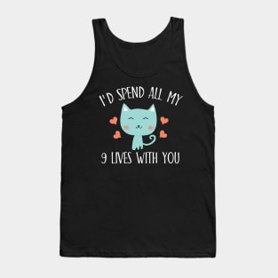 I'd spend all my 9 lives with you Tank Top